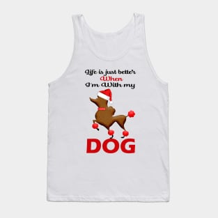 Life is just better when I'm with my dog Tank Top